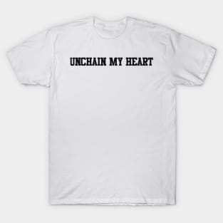 unchain my heart T-Shirt